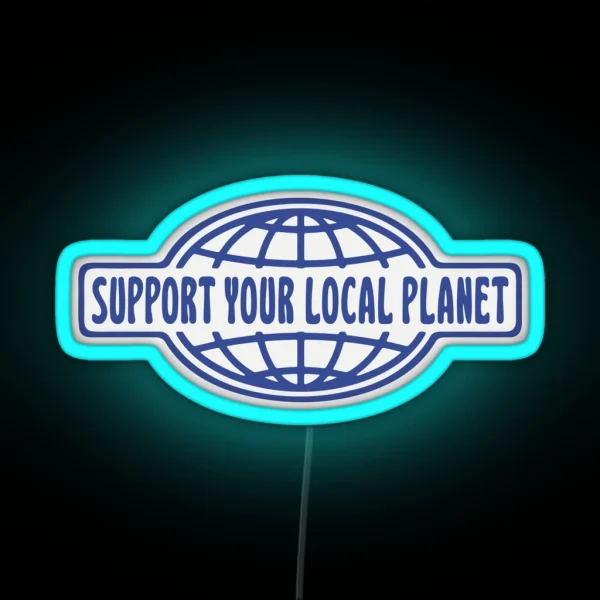 SUPPORT YOUR LOCAL PLANET RGB Neon Sign