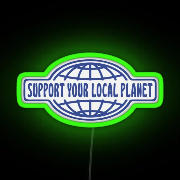 SUPPORT YOUR LOCAL PLANET RGB Neon Sign