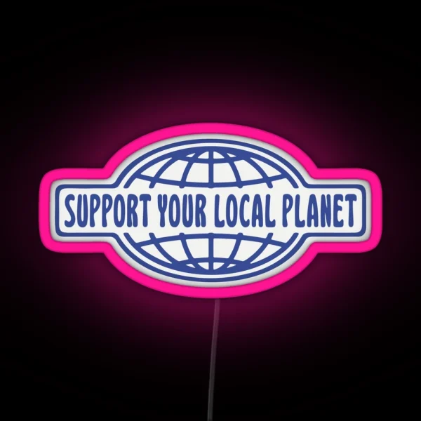 SUPPORT YOUR LOCAL PLANET RGB Neon Sign