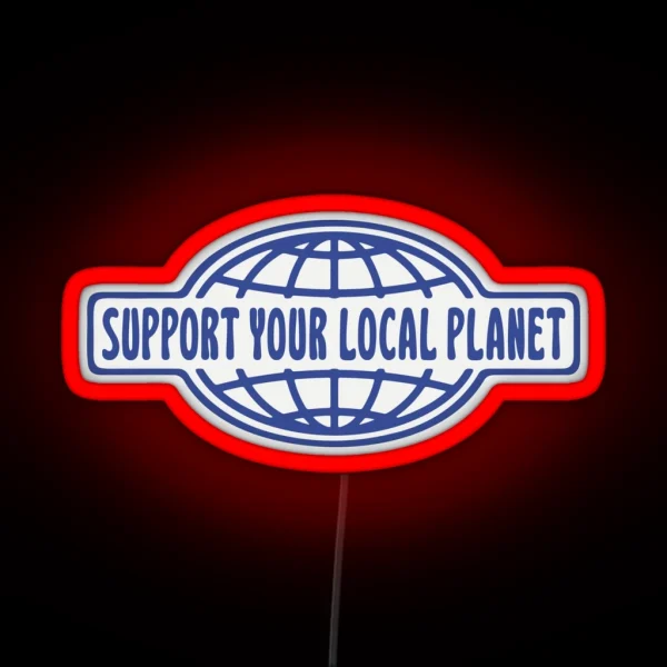 SUPPORT YOUR LOCAL PLANET RGB Neon Sign