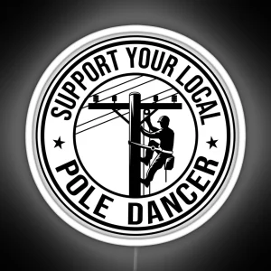 Support Your Local Pole Dancer Electrician Power Lineman RGB Neon Sign