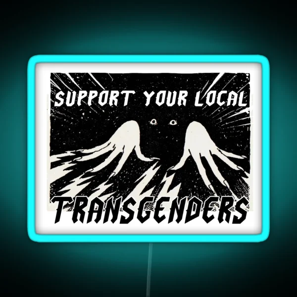 SUPPORT YOUR LOCAL TRANSGENDERS RGB Neon Sign