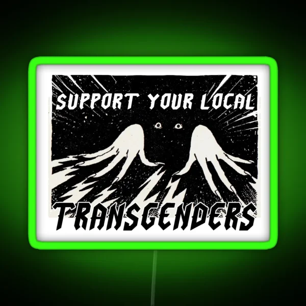 SUPPORT YOUR LOCAL TRANSGENDERS RGB Neon Sign