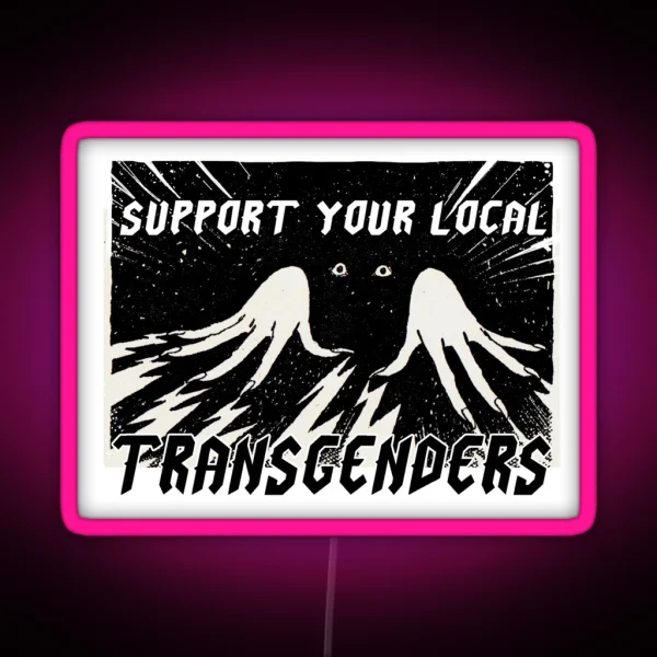SUPPORT YOUR LOCAL TRANSGENDERS RGB Neon Sign