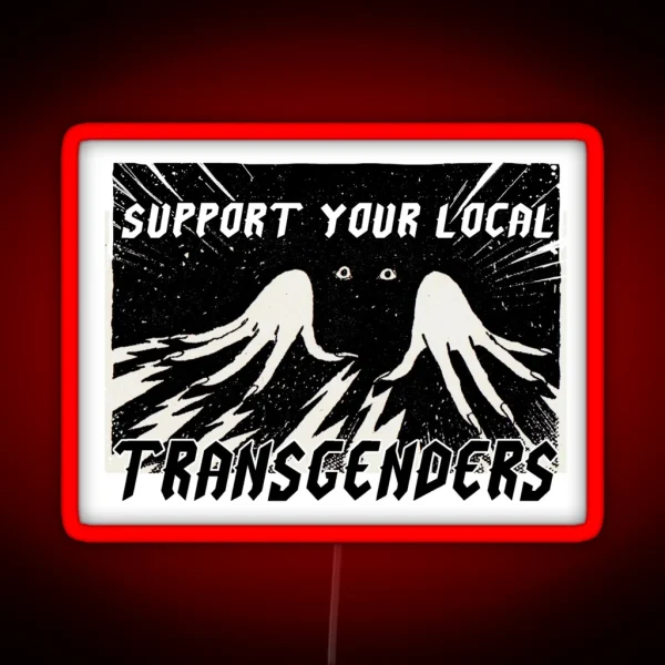 SUPPORT YOUR LOCAL TRANSGENDERS RGB Neon Sign