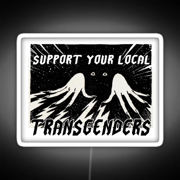 SUPPORT YOUR LOCAL TRANSGENDERS RGB Neon Sign