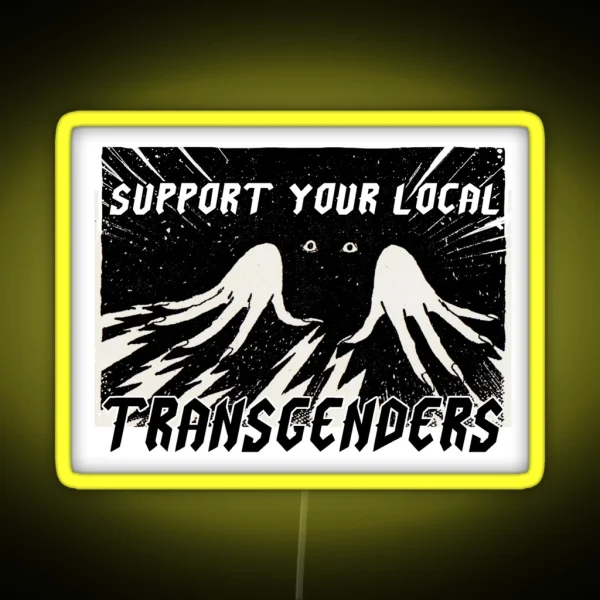 SUPPORT YOUR LOCAL TRANSGENDERS RGB Neon Sign