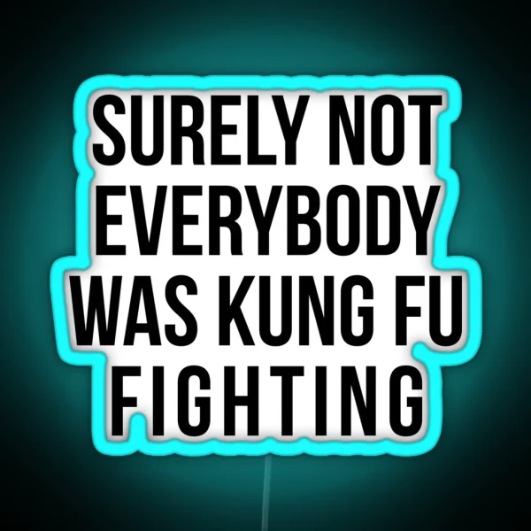 Surely Not Everybody Was Kung Fu Fighting RGB Neon Sign