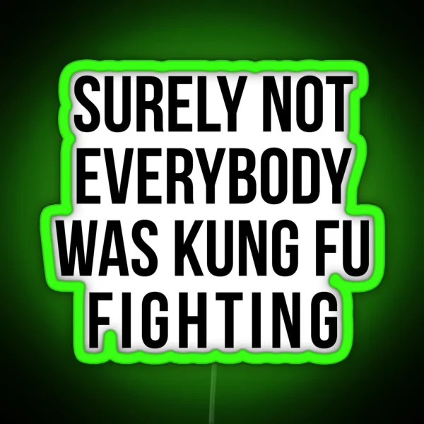 Surely Not Everybody Was Kung Fu Fighting RGB Neon Sign