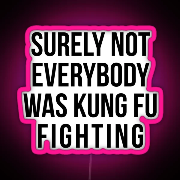 Surely Not Everybody Was Kung Fu Fighting RGB Neon Sign