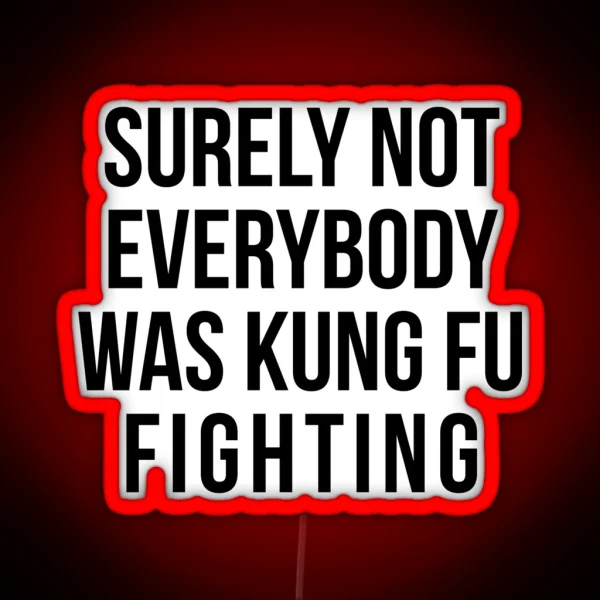 Surely Not Everybody Was Kung Fu Fighting RGB Neon Sign