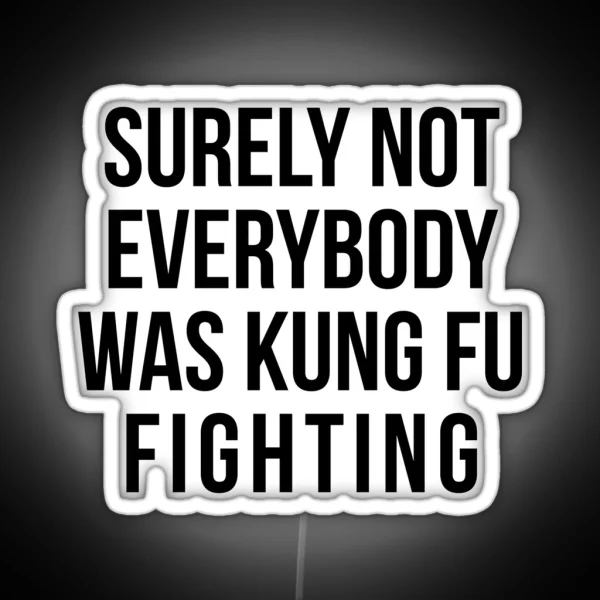 Surely Not Everybody Was Kung Fu Fighting RGB Neon Sign