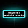 Custom neon sign reading 'Tailgating is small dick behavior'