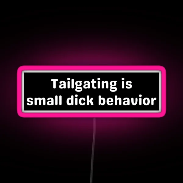 Tailgating Original Bumper Tailgating Is Small Dick RGB Neon Sign