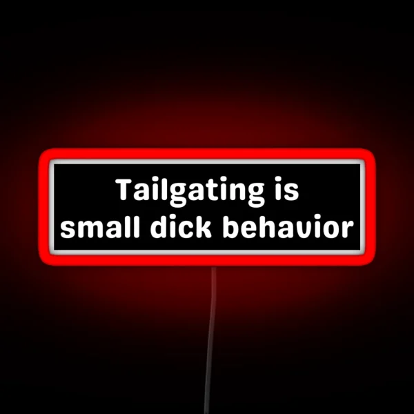 Tailgating Original Bumper Tailgating Is Small Dick RGB Neon Sign