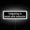 Custom neon sign reads 'Tailgating is small dick behavior'