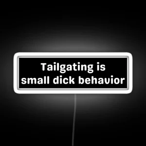 Tailgating Original Bumper Tailgating Is Small Dick Behavior Bumper RGB Neon Sign