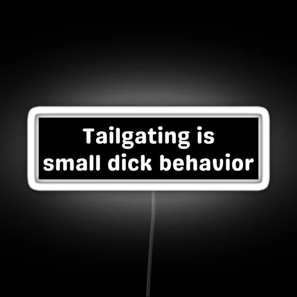 Tailgating Original Bumper Tailgating Is Small Dick RGB Neon Sign
