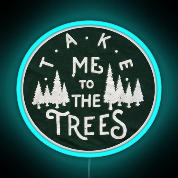 Take Me To The Trees RGB Neon Sign