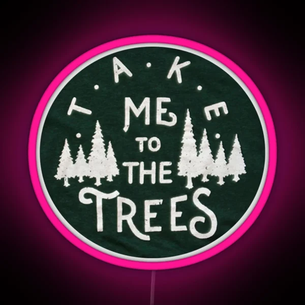 Take Me To The Trees RGB Neon Sign