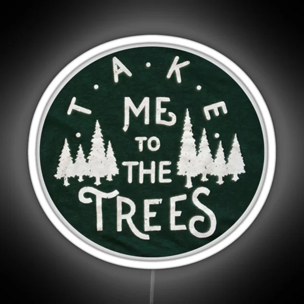 Take Me To The Trees RGB Neon Sign