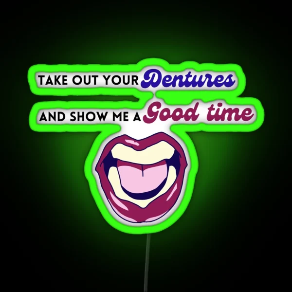 Take Out Your Dentures RGB Neon Sign