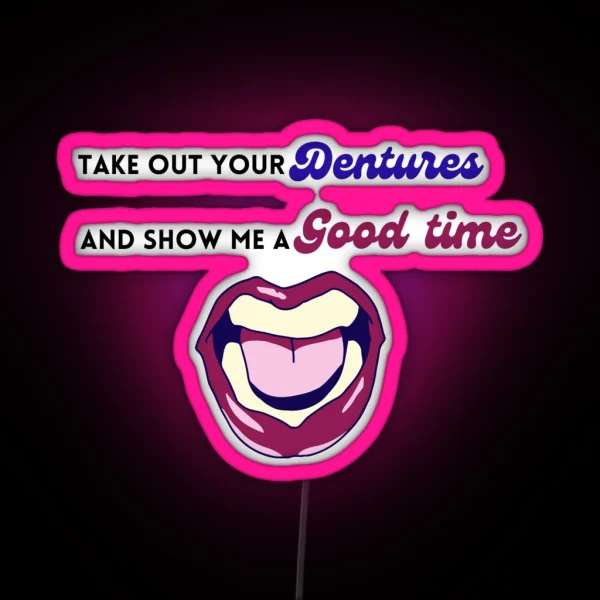Take Out Your Dentures RGB Neon Sign