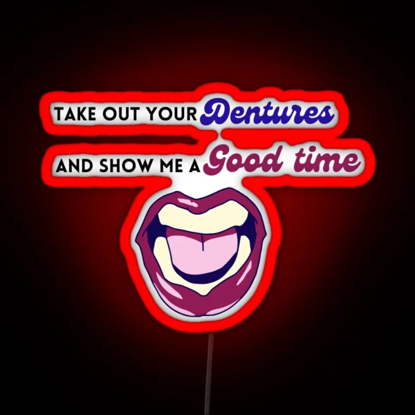 Take Out Your Dentures RGB Neon Sign