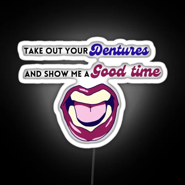 Take Out Your Dentures RGB Neon Sign