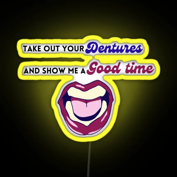 Take Out Your Dentures RGB Neon Sign