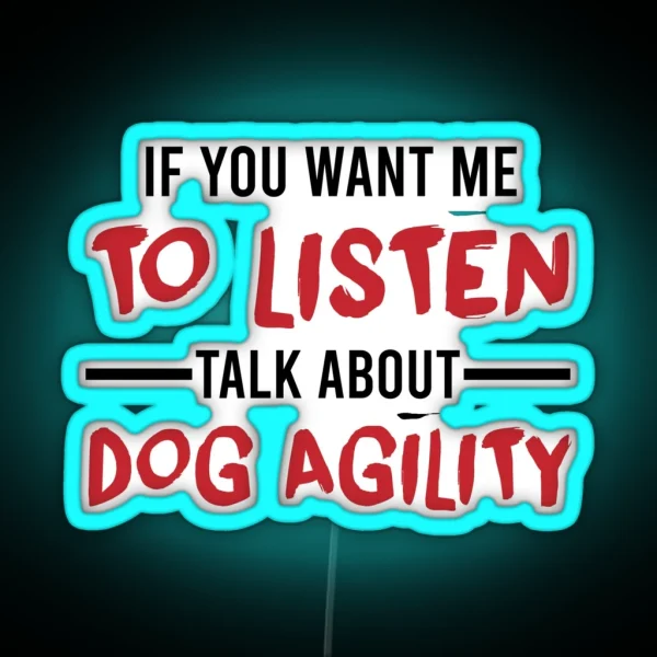 Talk About Dog Agility Funny Agility Dog Dogs RGB Neon Sign