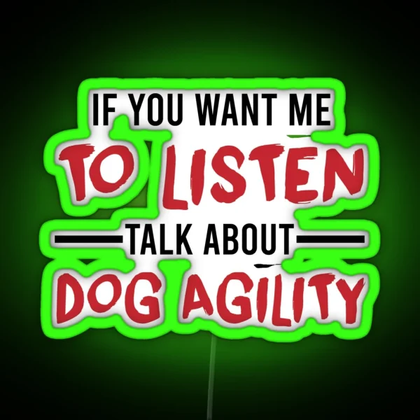 Talk About Dog Agility Funny Agility Dog Dogs RGB Neon Sign