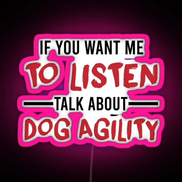 Talk About Dog Agility Funny Agility Dog Dogs RGB Neon Sign