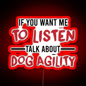 Talk About Dog Agility Funny Agility Dog Dogs RGB Neon Sign