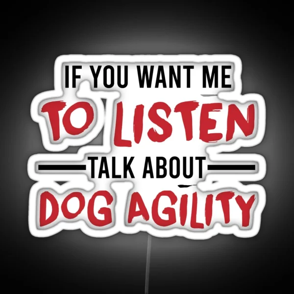 Talk About Dog Agility Funny Agility Dog Dogs RGB Neon Sign