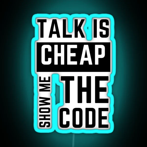 Talk Is Cheap Show Me The Code RGB Neon Sign