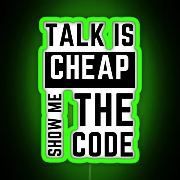 Talk Is Cheap Show Me The Code RGB Neon Sign
