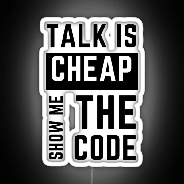 Talk Is Cheap Show Me The Code RGB Neon Sign