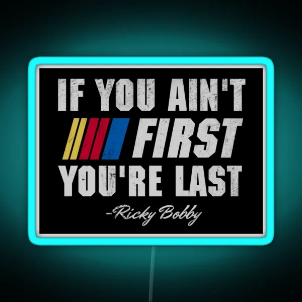 Talladega Nights Ricky Bobby If You Ain T First You Re RGB Neon Sign