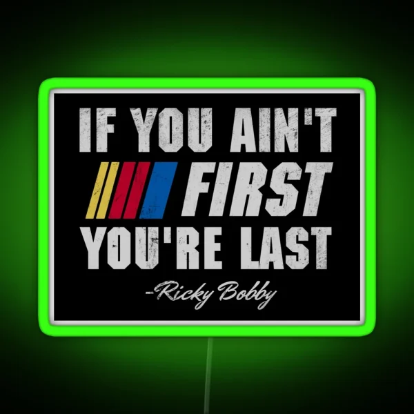 Talladega Nights Ricky Bobby If You Ain T First You Re RGB Neon Sign