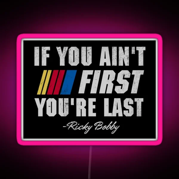 Talladega Nights Ricky Bobby If You Ain T First You Re RGB Neon Sign