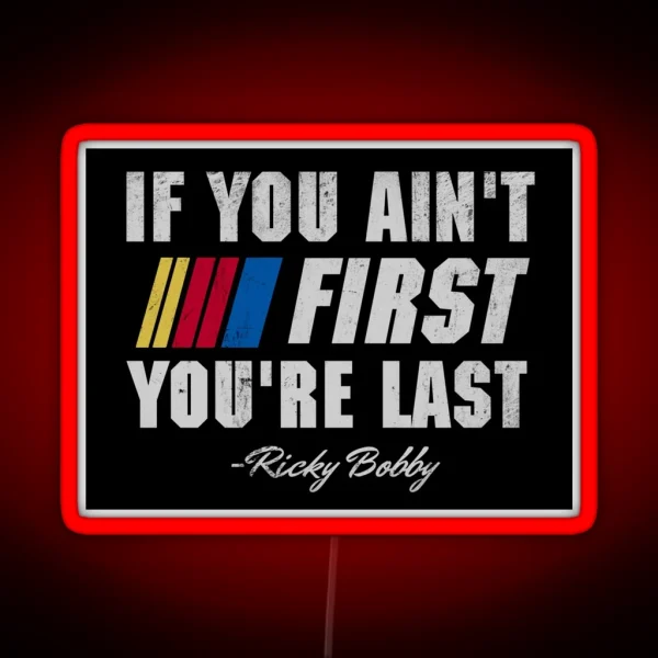 Talladega Nights Ricky Bobby If You Ain T First You Re RGB Neon Sign