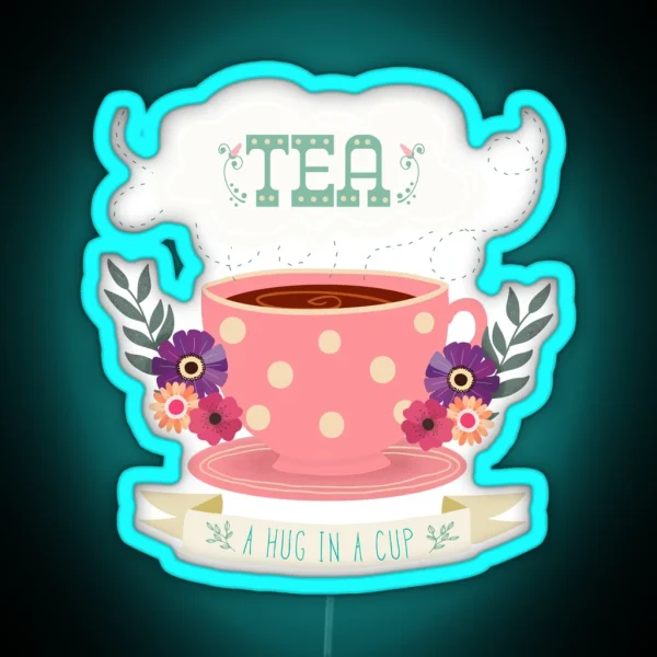 Tea A Hug In A Cup RGB Neon Sign