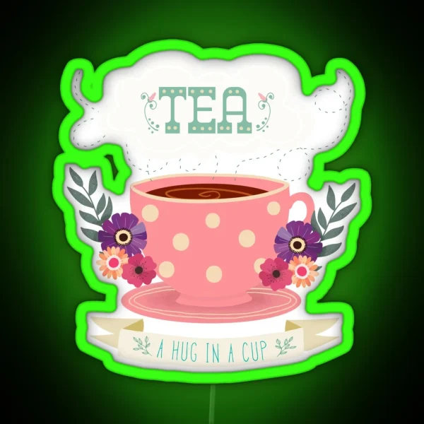 Tea A Hug In A Cup RGB Neon Sign