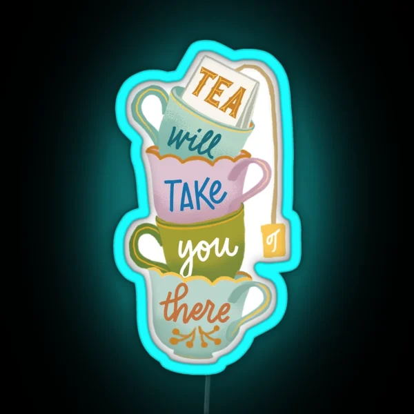 Tea Will Take You There RGB Neon Sign