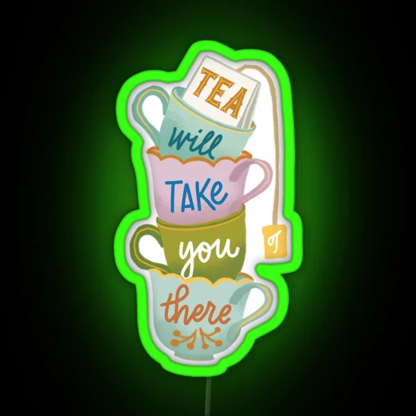 Tea Will Take You There RGB Neon Sign