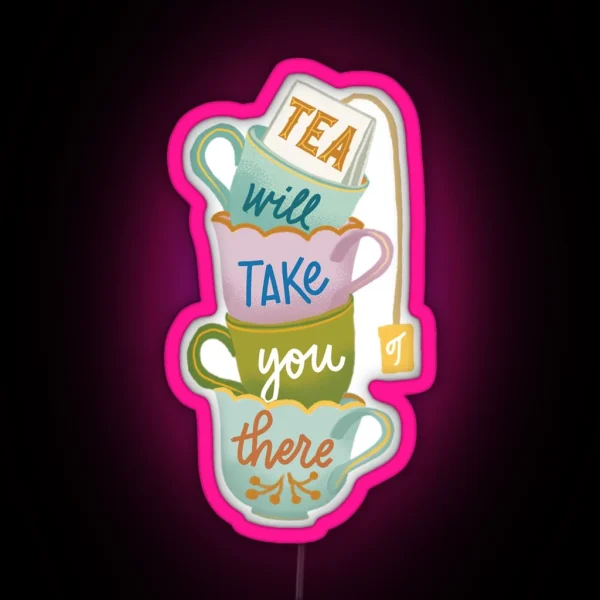 Tea Will Take You There RGB Neon Sign