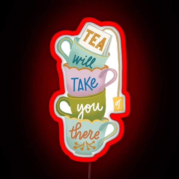 Tea Will Take You There RGB Neon Sign