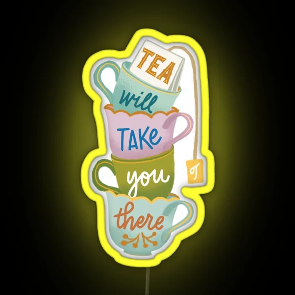 Tea Will Take You There RGB Neon Sign