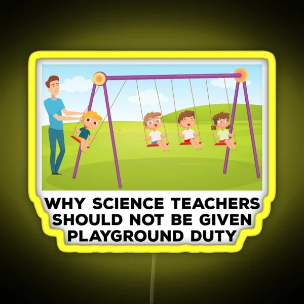 Teachers Jokes Why Science Teachers Should Not Be Given Playground Duty RGB Neon Sign